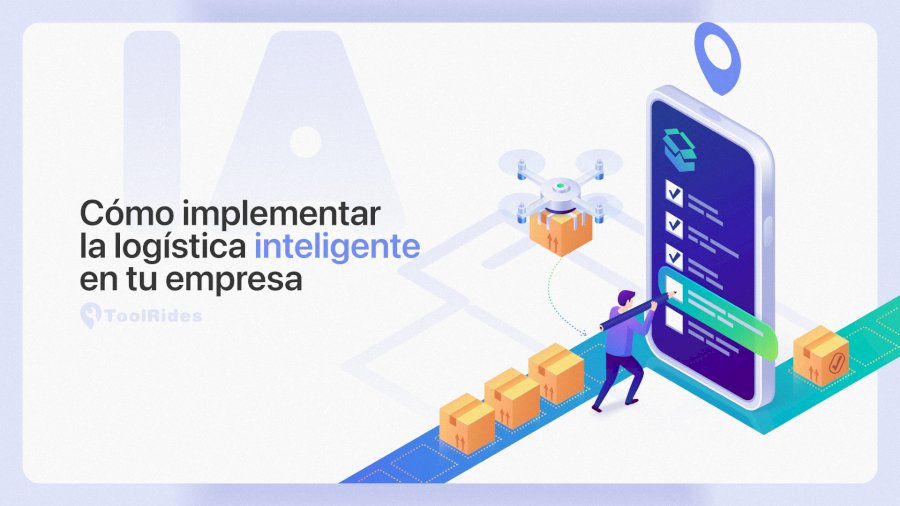 Cómo implementar la logística inteligente en tu empresa