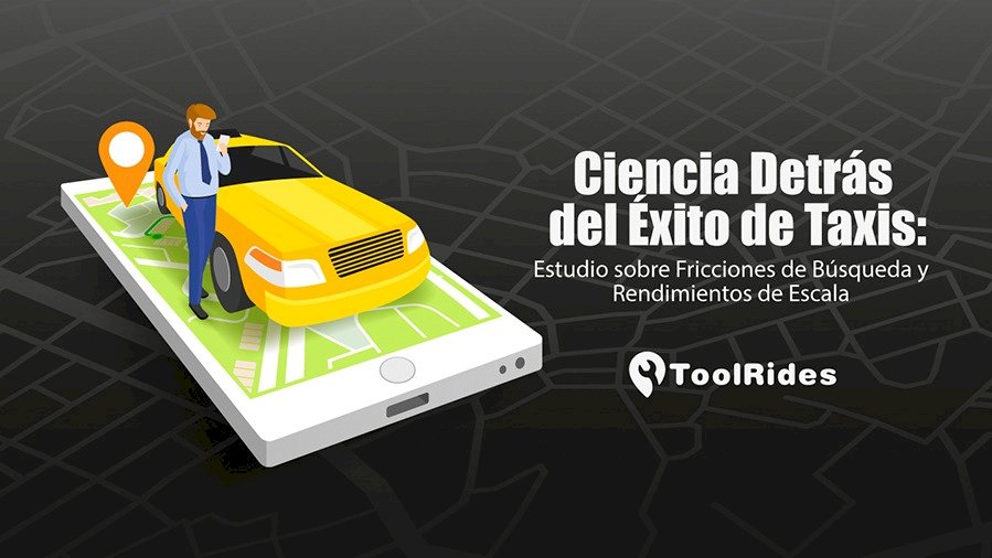 La Ciencia Detrás del Éxito de los Taxis: Un Estudio sobre Fricciones de Búsqueda y Rendimientos de Escala